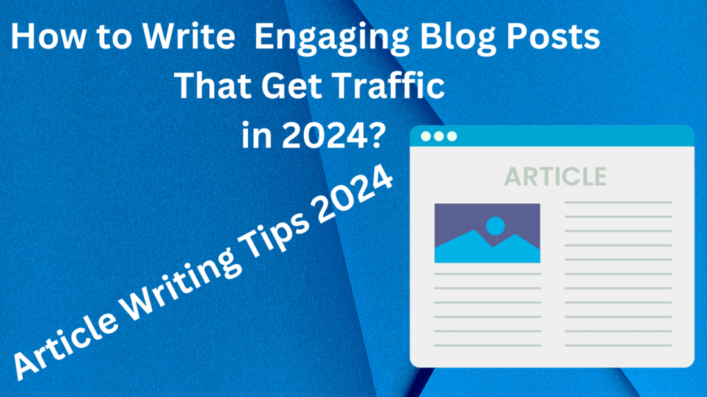 How to Write Engaging Blog Posts That Get Traffic in 2024?