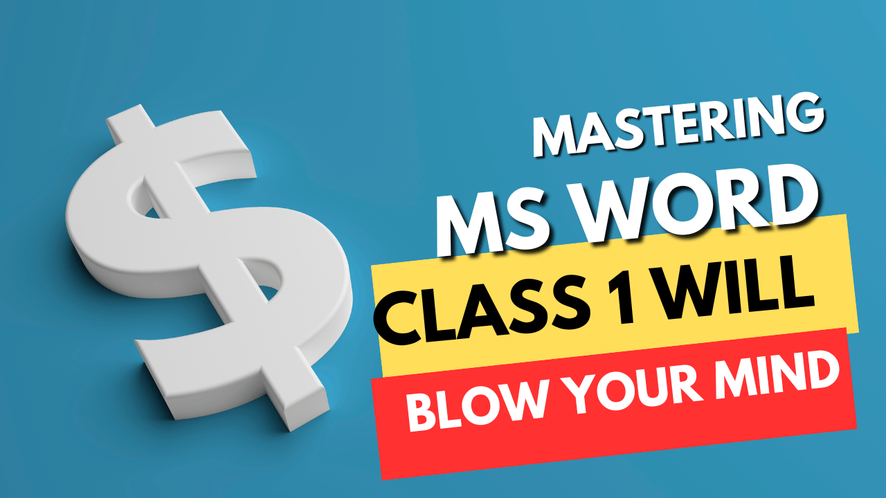 Mastering MS Word: Class 1 Will Blow Your Mind!
