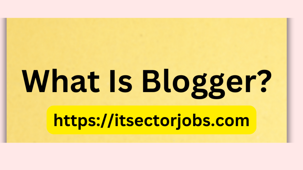 What is blogger?